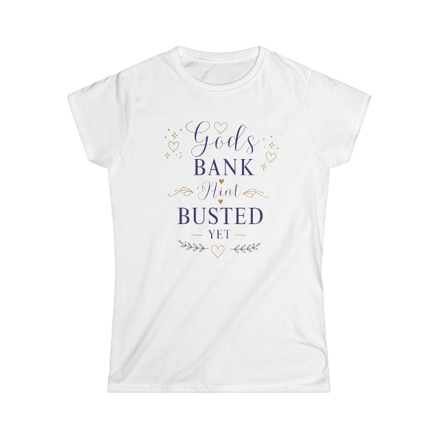 Women's God's Bank Ain't Busted Yet Graphic T-Shirt — Faith-Inspired Casual Top